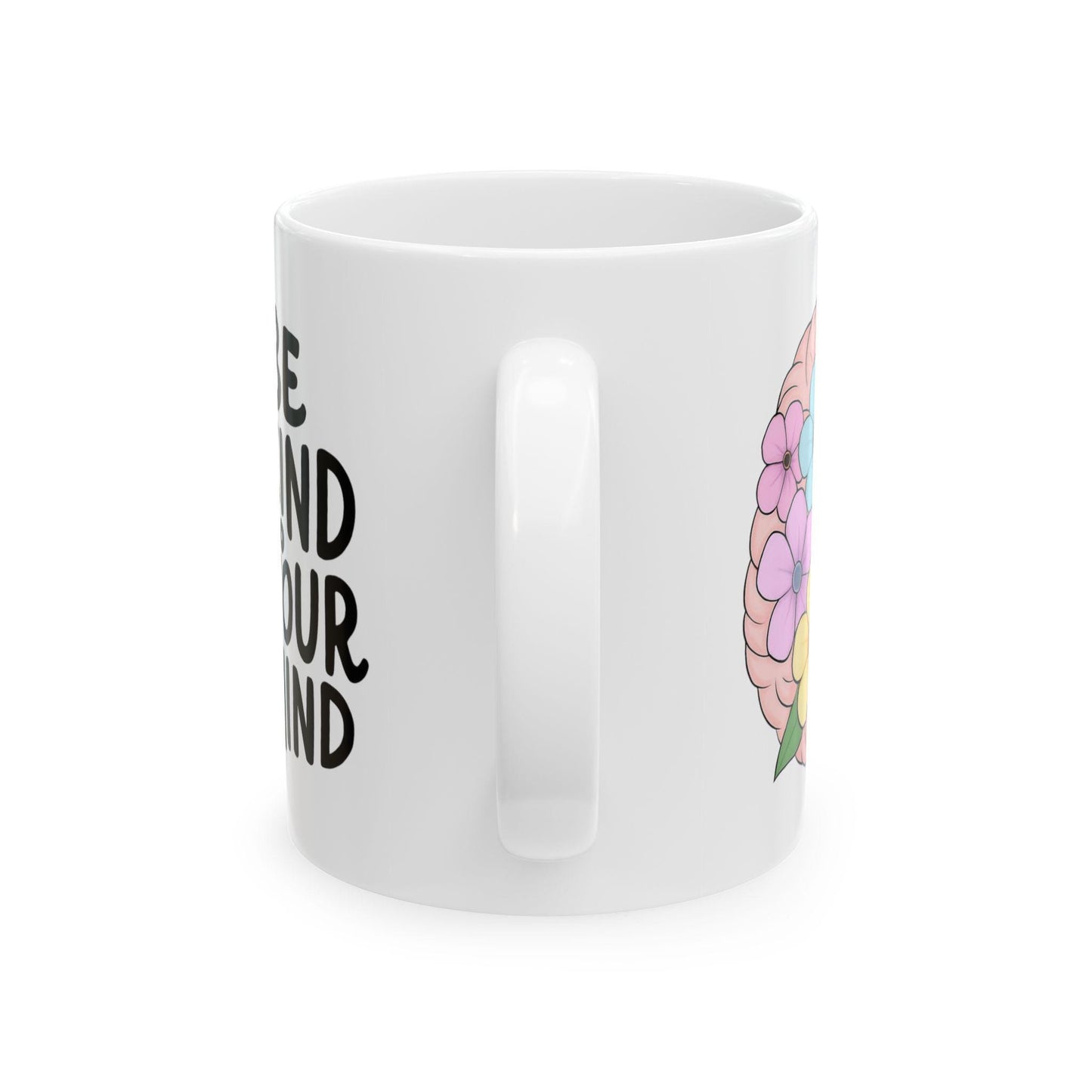 Mindfulness Floral Mug, Be Kind to Your Mind Coffee Cup, Inspirational Gift for Mental Wellness, Self-Care Mug, Flower Design, 11oz 15oz