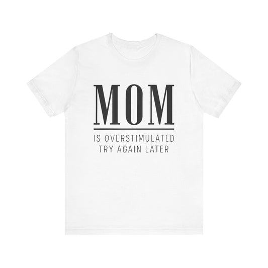 Mom Life Shirt, Funny Gift for Mothers, Parenting Humor Tee - Unisex Jersey Short Sleeve Tee, Birthday Gift, Mother's Day Present, Mom Tee