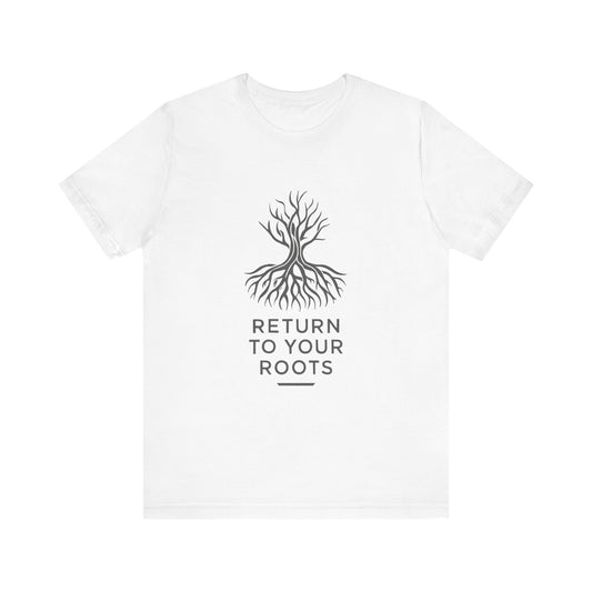 Inspirational Unisex Jersey Tee - 'Return to Your Roots' - Nature Lovers Shirt, Gift for Gardeners, Eco-Friendly Apparel, Motivational